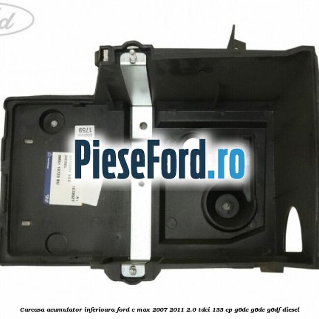 Carcasa acumulator inferioara Ford C-Max 2007-2011 2.0 TDCi 133 cp Carcasa acumulator inferioara Ford C-Max 2007-2011 2.0 TDCi 133 cp G6DC, G6DE, G6DF diesel