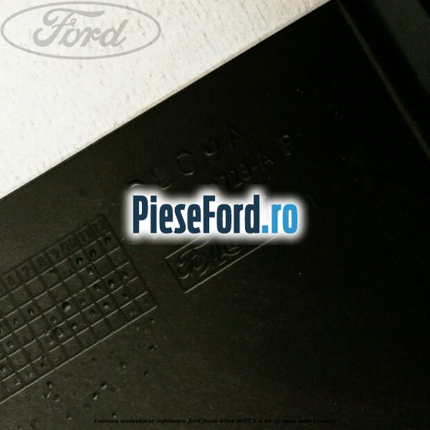 Carcasa acumulator inferioara Ford Focus 2004-2007 1.4 80 cp ASDA, ASDB benzina