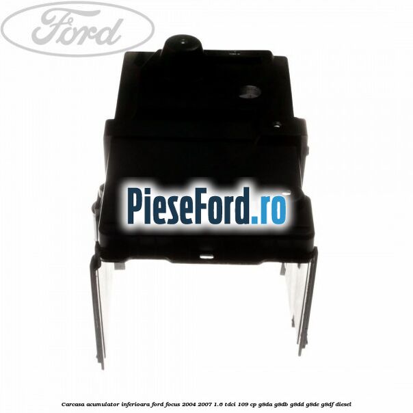 Carcasa acumulator inferioara Ford Focus 2004-2007 1.6 TDCi 109 cp Carcasa acumulator inferioara Ford Focus 2004-2007 1.6 TDCi 109 cp G8DA, G8DB, G8DD, G8DE, G8DF diesel