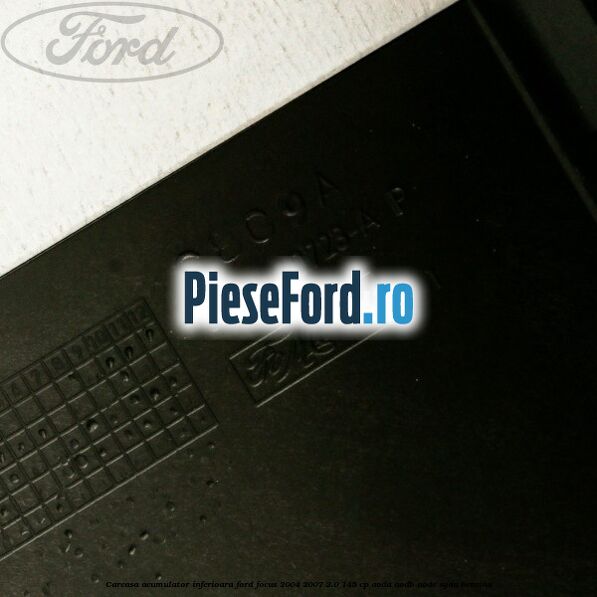 Carcasa acumulator inferioara Ford Focus 2004-2007 2.0 145 cp AODA, AODB, AODE, SYDA benzina