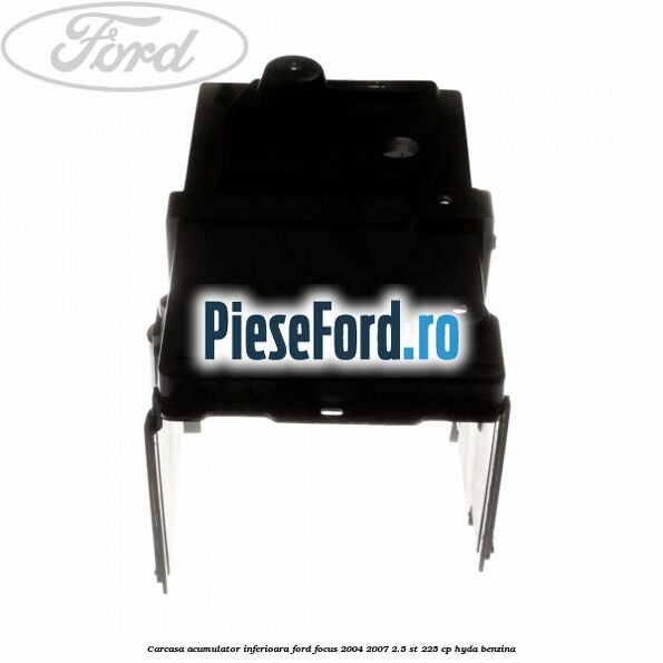 Carcasa acumulator inferioara Ford Focus 2004-2007 2.5 ST 225 cp Carcasa acumulator inferioara Ford Focus 2004-2007 2.5 ST 225 cp HYDA benzina
