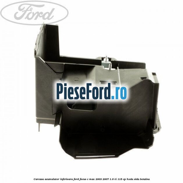 Carcasa acumulator inferioara Ford Focus C-Max 2003-2007 1.6 Ti 115 cp HXDA, SIDA benzina