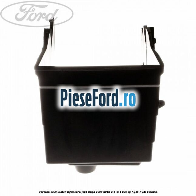 Carcasa acumulator inferioara Ford Kuga 2008-2012 2.5 4x4 200 cp HYDB, HYDC benzina