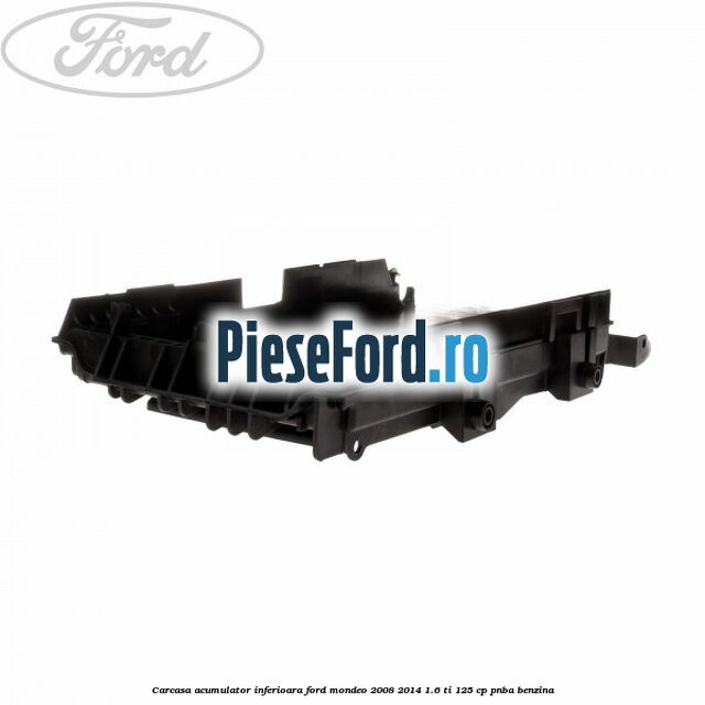 Carcasa acumulator inferioara Ford Mondeo 2008-2014 1.6 Ti 125 cp PNBA benzina