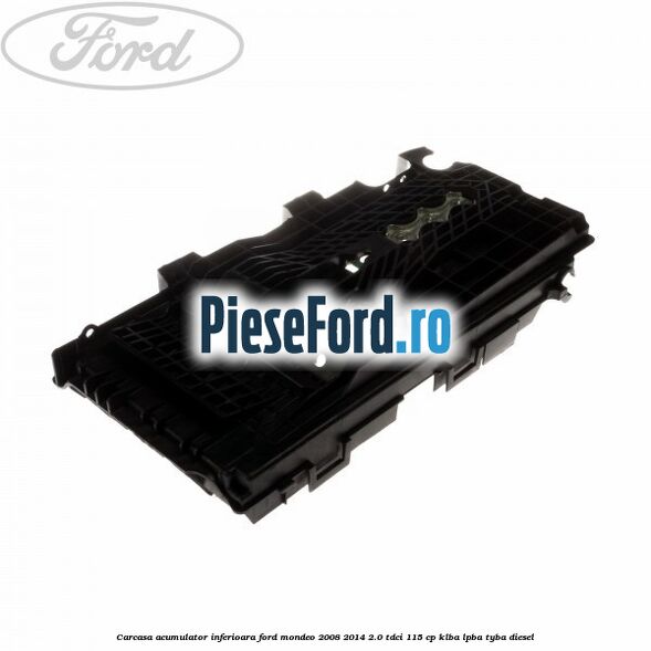 Carcasa acumulator inferioara Ford Mondeo 2008-2014 2.0 TDCi 115 cp KLBA, LPBA, TYBA diesel