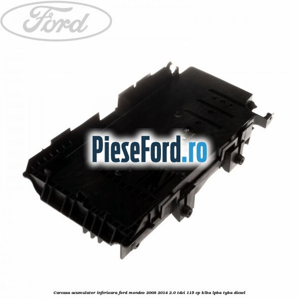 Carcasa acumulator inferioara Ford Mondeo 2008-2014 2.0 TDCi 115 cp KLBA, LPBA, TYBA diesel