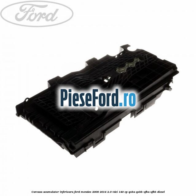 Carcasa acumulator inferioara Ford Mondeo 2008-2014 2.0 TDCi 140 cp QXBA, QXBB, UFBA, UFBB diesel