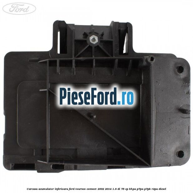 Carcasa acumulator inferioara Ford Tourneo Connect 2002-2014 1.8 Di 75 cp BHPA, P7PA, P7PB, R2PA diesel