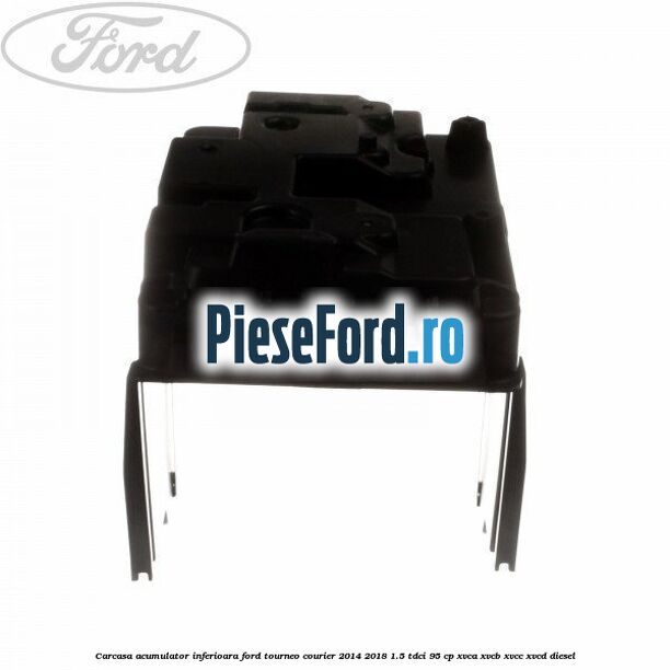 Carcasa acumulator inferioara Ford Tourneo Courier 2014-2018 1.5 TDCi 95 cp XVCA, XVCB, XVCC, XVCD diesel