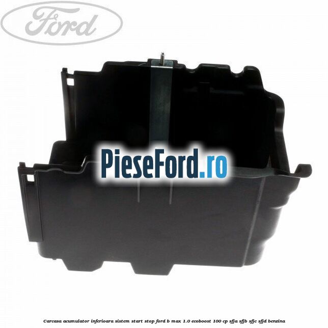Carcasa acumulator inferioara sistem start-stop Ford B-Max 1.0 EcoBoost 100 cp SFJA, SFJB, SFJC, SFJD benzina