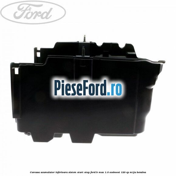 Carcasa acumulator inferioara sistem start-stop Ford B-Max 1.0 EcoBoost 120 cp M1JA benzina