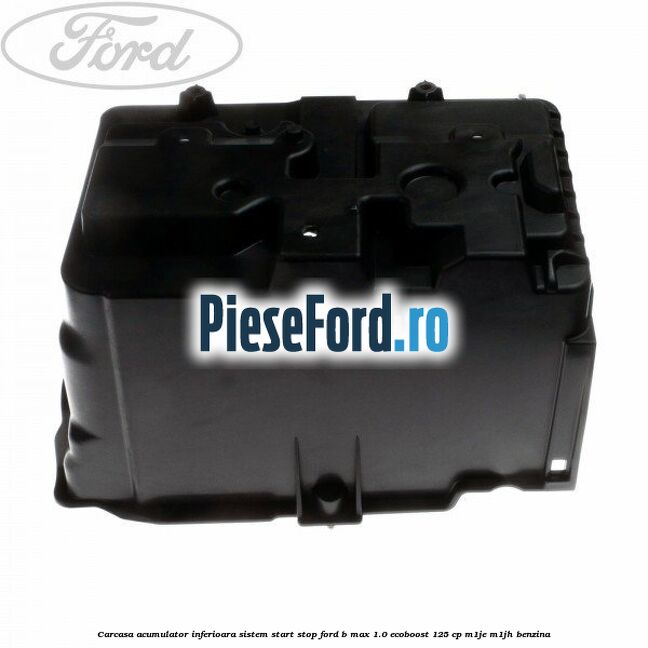 Carcasa acumulator inferioara sistem start-stop Ford B-Max 1.0 EcoBoost 125 cp M1JE, M1JH benzina