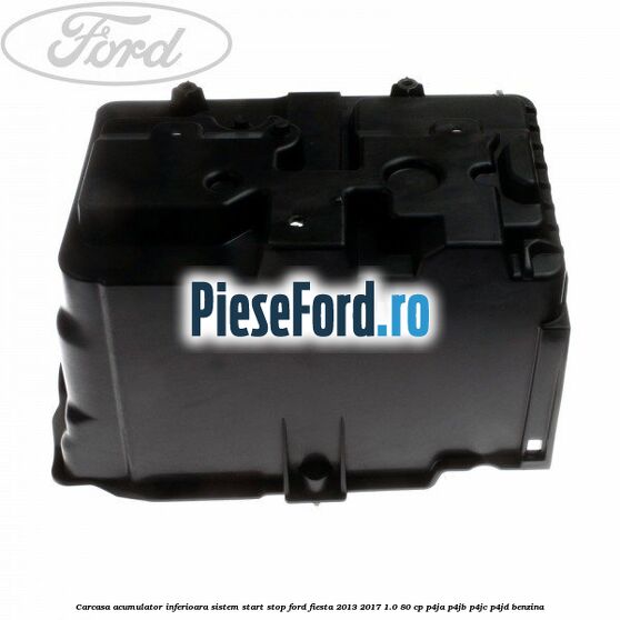 Carcasa acumulator inferioara sistem start-stop Ford Fiesta 2013-2017 1.0 80 cp P4JA, P4JB, P4JC, P4JD benzina