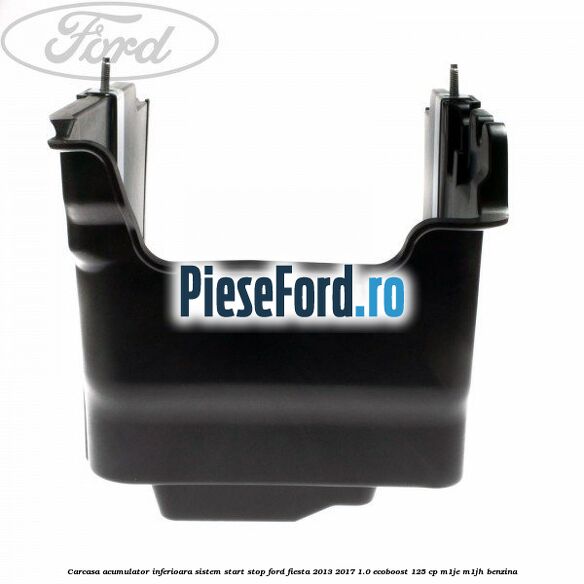 Carcasa acumulator inferioara sistem start-stop Ford Fiesta 2013-2017 1.0 EcoBoost 125 cp M1JE, M1JH benzina