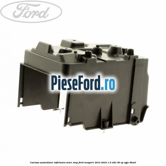 Carcasa acumulator inferioara start stop Ford EcoSport 2013-2018 1.5 TDCi 90 cp UGJE diesel