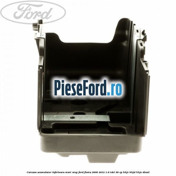 Carcasa acumulator inferioara start stop Ford Fiesta 2008-2012 1.6 TDCi 90 cp HHJC, HHJD, HHJE diesel