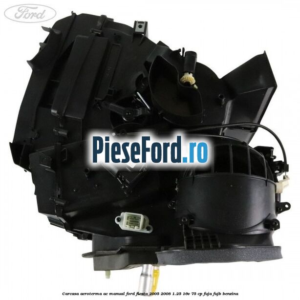 Carcasa aeroterma AC manual Ford Fiesta 2005-2008 1.25 16V 75 cp FUJA, FUJB benzina