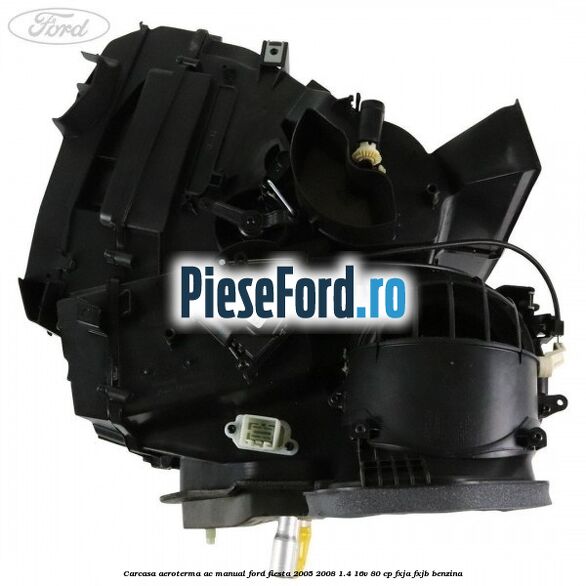 Carcasa aeroterma AC manual Ford Fiesta 2005-2008 1.4 16V 80 cp Carcasa aeroterma AC manual Ford Fiesta 2005-2008 1.4 16V 80 cp FXJA, FXJB benzina