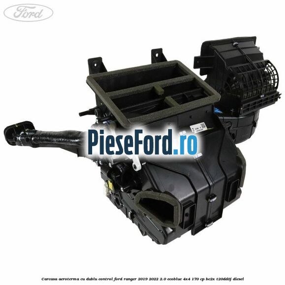Carcasa aeroterma cu dublu control Ford Ranger 2019-2022 2.0 EcoBlue 4x4 170 cp BC2X, T20DD0J diesel