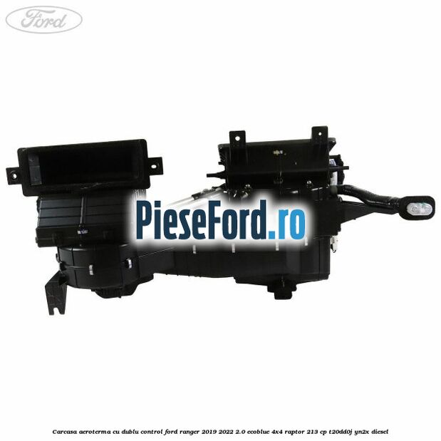 Carcasa aeroterma cu dublu control Ford Ranger 2019-2022 2.0 EcoBlue 4x4 Raptor 213 cp Carcasa aeroterma cu dublu control Ford Ranger 2019-2022 2.0 EcoBlue 4x4 Raptor 213 cp T20DD0J, YN2X diesel