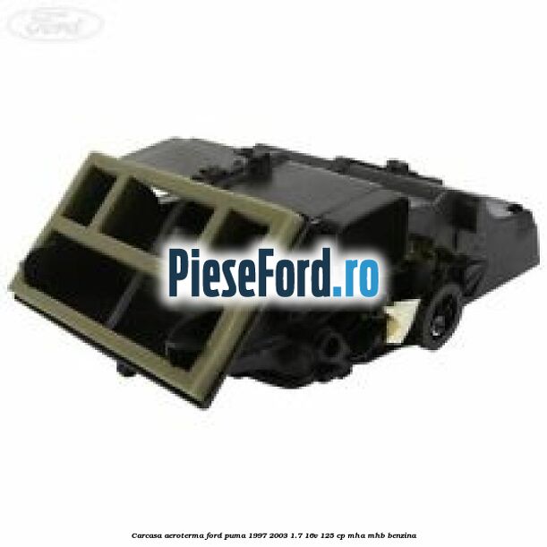 Carcasa aeroterma Ford Puma 1997-2003 1.7 16V 125 cp MHA, MHB benzina