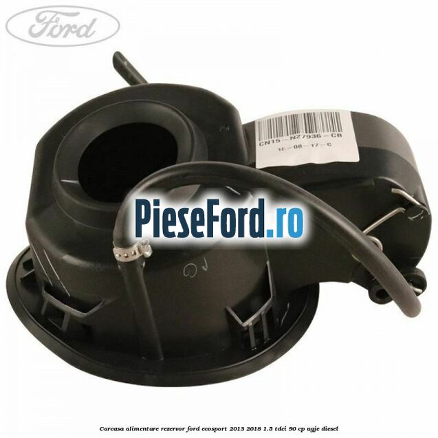 Carcasa alimentare rezervor Ford EcoSport 2013-2018 1.5 TDCi 90 cp UGJE diesel