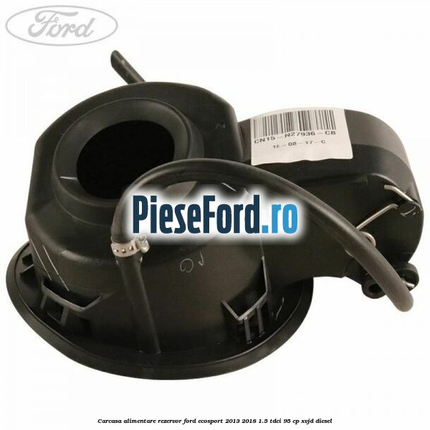 Carcasa alimentare rezervor Ford EcoSport 2013-2018 1.5 TDCi 95 cp XVJD diesel