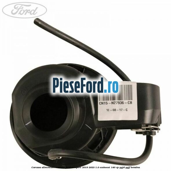 Carcasa alimentare rezervor Ford EcoSport 2019-2023 1.0 EcoBoost 140 cp YYJD, YYJF benzina