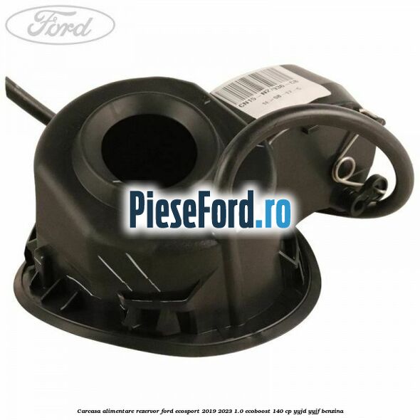 Carcasa alimentare rezervor Ford EcoSport 2019-2023 1.0 EcoBoost 140 cp YYJD, YYJF benzina