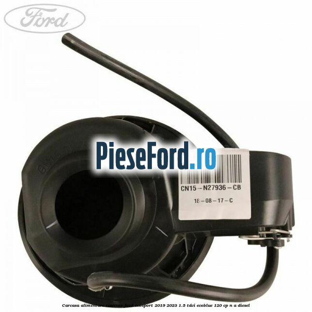 Carcasa alimentare rezervor Ford EcoSport 2019-2023 1.5 TDCi EcoBlue 120 cp n/a diesel
