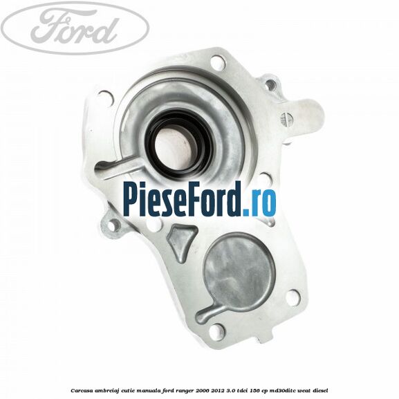 Carcasa ambreiaj cutie manuala Ford Ranger 2006-2012 3.0 TDCi 156 cp MD30DITC, WEAT diesel