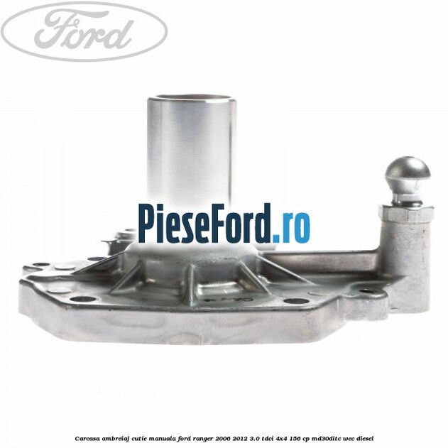 Carcasa ambreiaj cutie manuala Ford Ranger 2006-2012 3.0 TDCi 4x4 156 cp Carcasa ambreiaj cutie manuala Ford Ranger 2006-2012 3.0 TDCi 4x4 156 cp MD30DITC, WEC diesel
