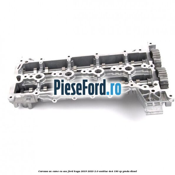 Carcasa ax came cu axe Ford Kuga 2019-2023 2.0 EcoBlue 4x4 190 cp Carcasa ax came cu axe Ford Kuga 2019-2023 2.0 EcoBlue 4x4 190 cp YMDA diesel
