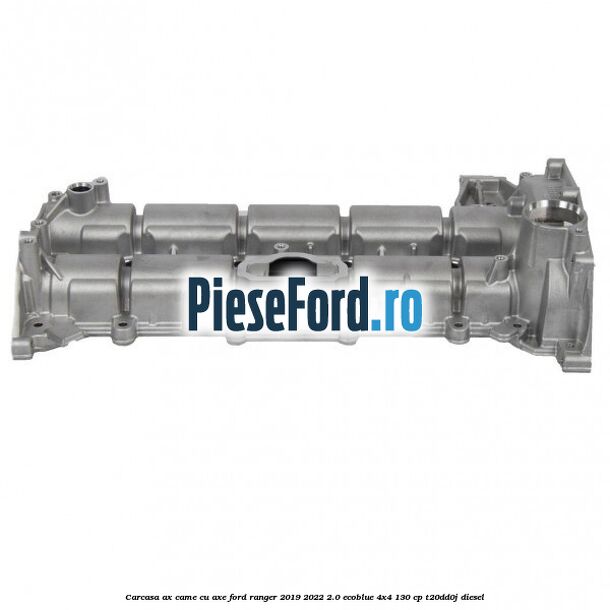 Carcasa ax came cu axe Ford Ranger 2019-2022 2.0 EcoBlue 4x4 130 cp T20DD0J diesel
