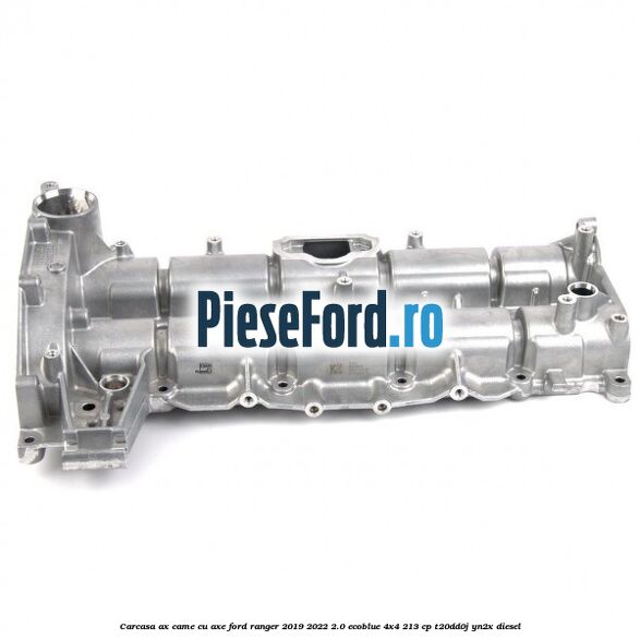 Carcasa ax came cu axe Ford Ranger 2019-2022 2.0 EcoBlue 4x4 213 cp T20DD0J, YN2X diesel