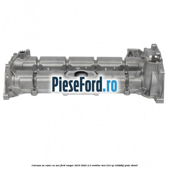 Carcasa ax came cu axe Ford Ranger 2019-2022 2.0 EcoBlue 4x4 213 cp T20DD0J, YN2X diesel
