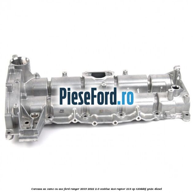 Carcasa ax came cu axe Ford Ranger 2019-2022 2.0 EcoBlue 4x4 Raptor 213 cp T20DD0J, YN2X diesel