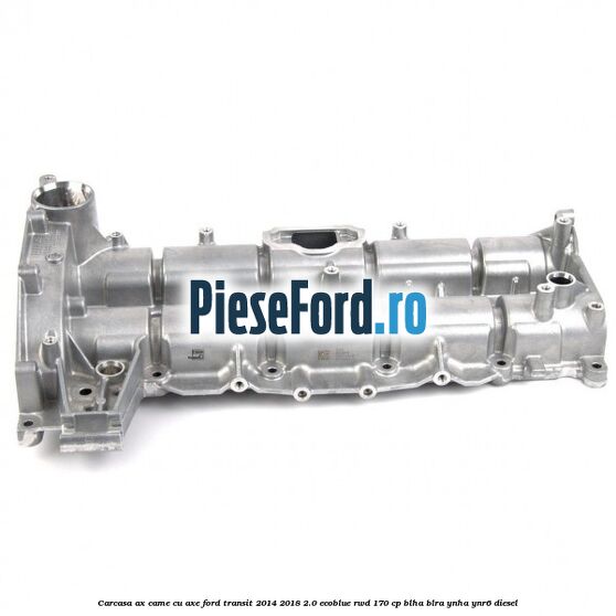 Carcasa ax came cu axe Ford Transit 2014-2018 2.0 EcoBlue RWD 170 cp BLHA, BLRA, YNHA, YNR6 diesel
