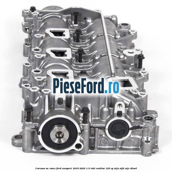 Carcasa ax came Ford EcoSport 2019-2023 1.5 TDCi EcoBlue 125 cp ZTJA, ZTJB, ZTJC diesel