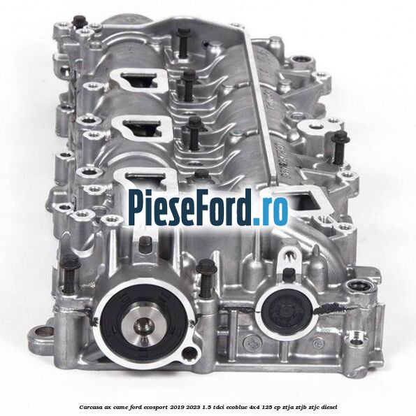 Carcasa ax came Ford EcoSport 2019-2023 1.5 TDCi EcoBlue 4x4 125 cp ZTJA, ZTJB, ZTJC diesel