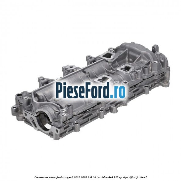 Carcasa ax came Ford EcoSport 2019-2023 1.5 TDCi EcoBlue 4x4 125 cp ZTJA, ZTJB, ZTJC diesel