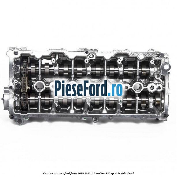 Carcasa ax came Ford Focus 2019-2023 1.5 EcoBlue 120 cp Carcasa ax came Ford Focus 2019-2023 1.5 EcoBlue 120 cp ZTDA, ZTDB diesel