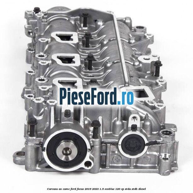Carcasa ax came Ford Focus 2019-2023 1.5 EcoBlue 120 cp Carcasa ax came Ford Focus 2019-2023 1.5 EcoBlue 120 cp ZTDA, ZTDB diesel