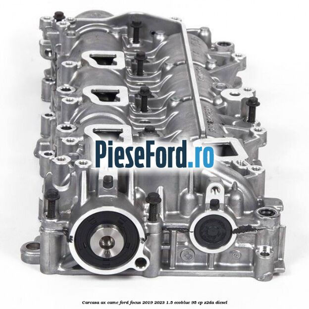 Carcasa ax came Ford Focus 2019-2023 1.5 EcoBlue 95 cp Carcasa ax came Ford Focus 2019-2023 1.5 EcoBlue 95 cp Z2DA diesel