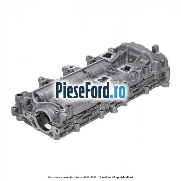 Carcasa ax came Ford Focus 2019-2023 1.5 EcoBlue 95 cp Z2DA diesel