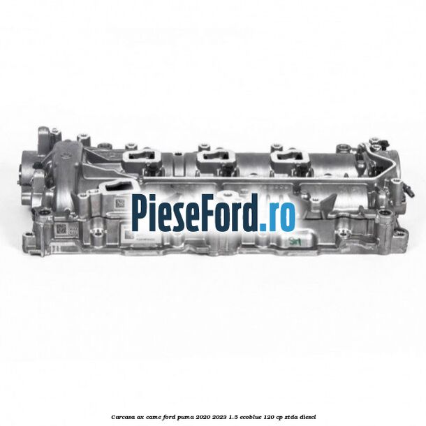 Carcasa ax came Ford Puma 2020-2023 1.5 EcoBlue 120 cp ZTDA diesel