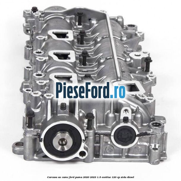 Carcasa ax came Ford Puma 2020-2023 1.5 EcoBlue 120 cp ZTDA diesel