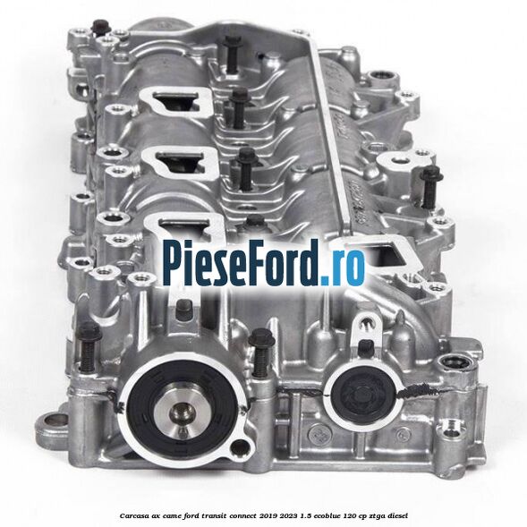 Carcasa ax came Ford Transit Connect 2019-2023 1.5 EcoBlue 120 cp ZTGA diesel