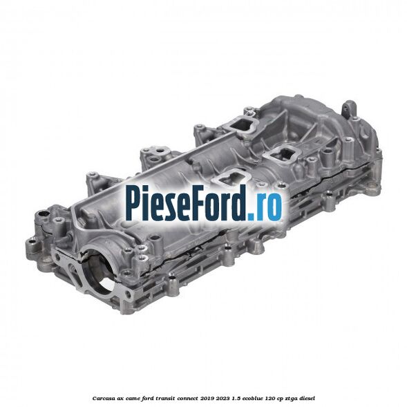 Carcasa ax came Ford Transit Connect 2019-2023 1.5 EcoBlue 120 cp ZTGA diesel