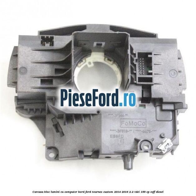 Carcasa bloc lumini cu computer bord Ford Tourneo Custom 2014-2018 2.2 TDCi 155 cp CVFF diesel